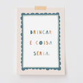 Pôster Decorativo Brincar é coisa Séria