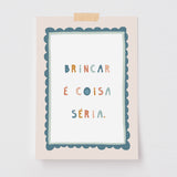 Pôster Decorativo Brincar é coisa Séria